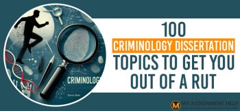 100 Criminology Dissertation Topics To Get You Out Of A Rut
