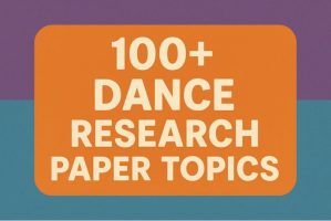 100+ Dance Research Paper Topics